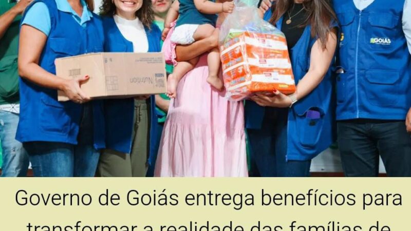 GOIÁS SOCIAL LEVA ATENDIMENTOS E BENEFÍCIOS A FAMÍLIA DE APARECIDA DE GOIÂNIA-GO